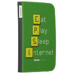 Eat
 Play
 Sleep
 Internet  Kindle Cases
