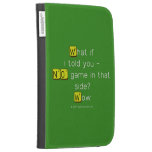 What if
 i told you -
 NO game in that
 side?
 Wow  Kindle Cases