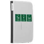 Tayla
   Kindle Cases