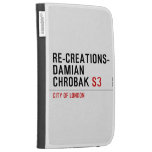 Re-creations- Damian  Chrobak  Kindle Cases
