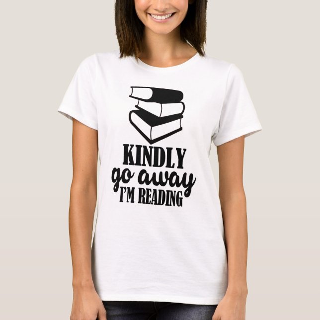 Kindly go away, I'm reading T-Shirt (Front)