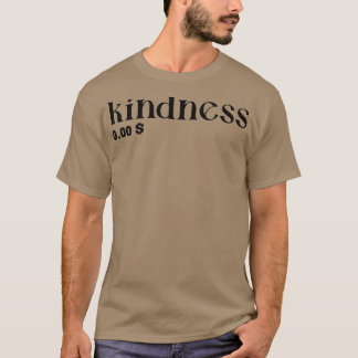 Kindness 000 Dollars 1 T-Shirt