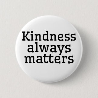 KINDNESS ALWAYS MATTERS BUTTON