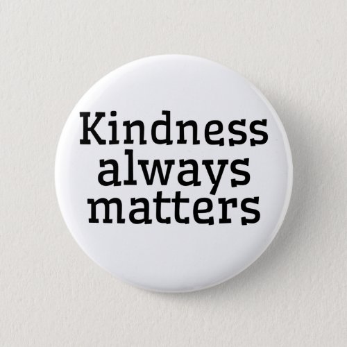 KINDNESS ALWAYS MATTERS BUTTON