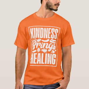 Kindness Brings Healing T-Shirt