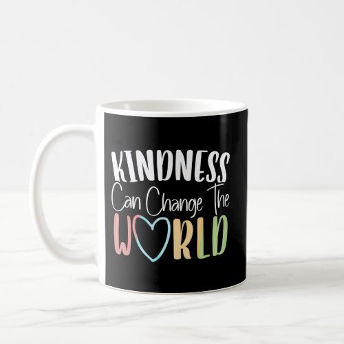 Kindness Can Change The World Be Kind Inspirationa Coffee Mug