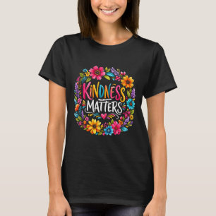 Kindness Colorful Flower Inspirational Quote T-Shirt