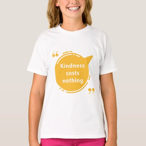 Kindness costs nothing T_Shirt
