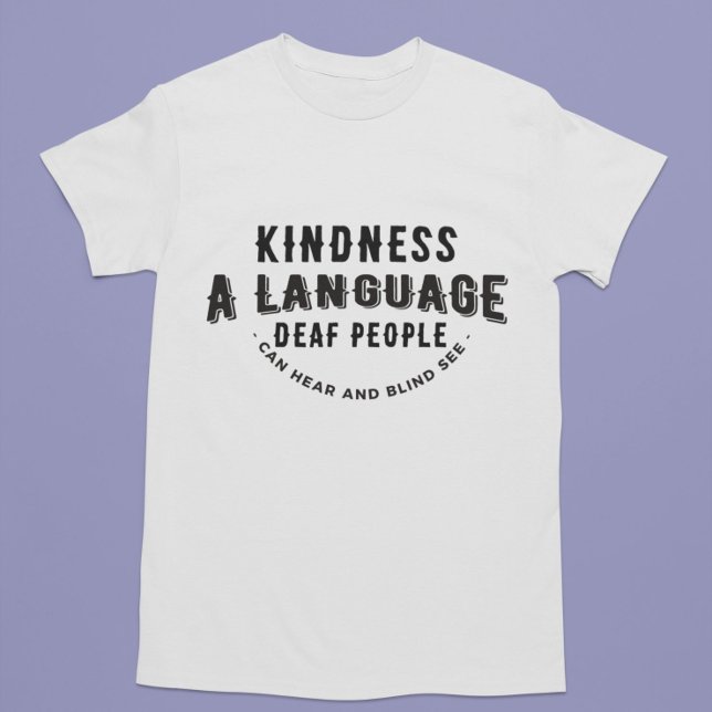 kindness deaf deafness blind sighted T-Shirt (Creator Uploaded)