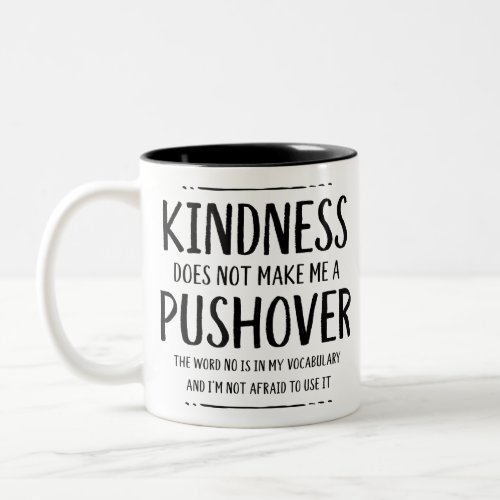 Kindness Does Not Mean Being A Pushover Two_Tone Coffee Mug