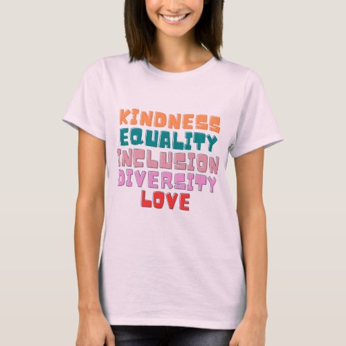kindness equality inclusion diversity love T_Shirt