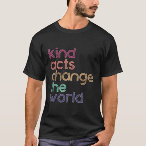 Kindness For Teachers Change The World T_Shirt
