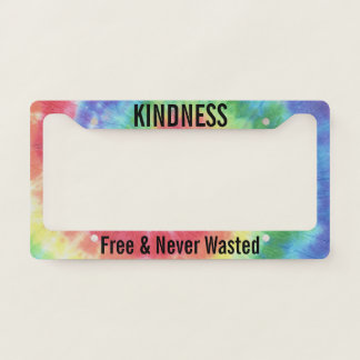 Kindness Free & Never Wasted Tie Dyed License Plate Frame