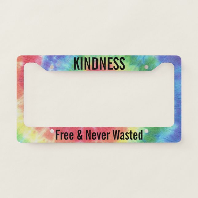 Kindness Free & Never Wasted Tie Dyed License Plate Frame (Front)