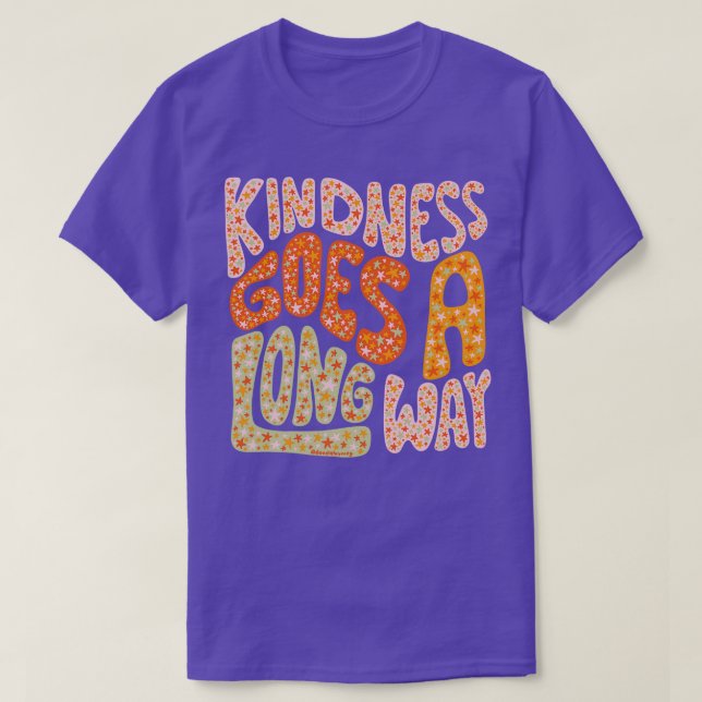 Kindness Goes A Long Way T-Shirt (Design Front)