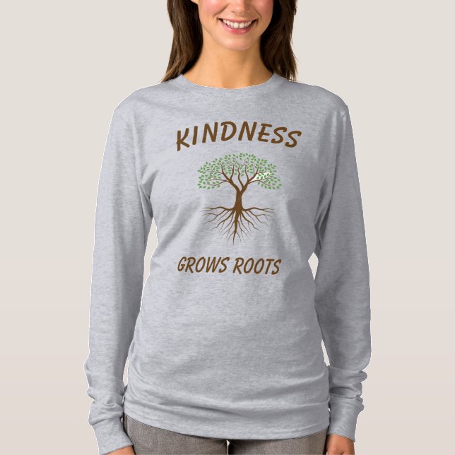 Kindness Grows Roots Shirts (Front)