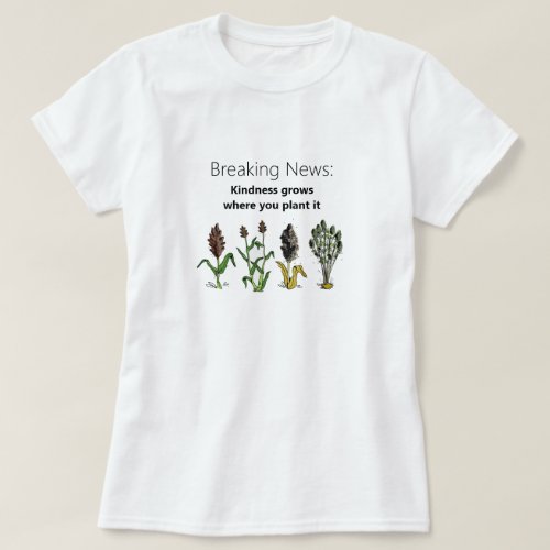 Kindness Grows Where You Plant It white T_Shirt