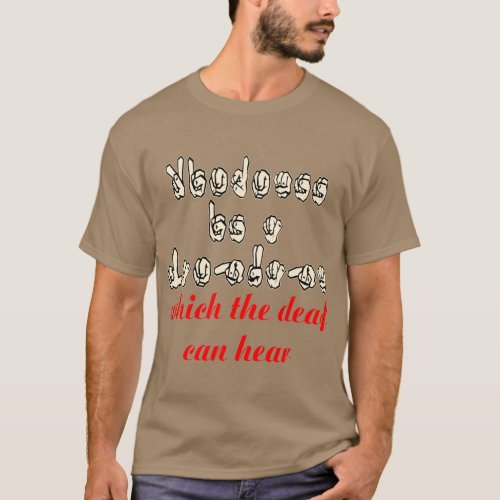 Kindness Is A Language Which The Deaf Can Hear T_Shirt