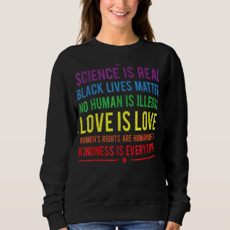 Kindness Is Everything Science Is Real Love Is Lov Sweatshirt