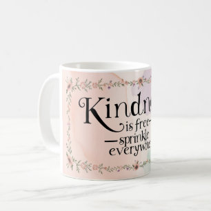 Kindness Is Free Sprinkle It Everywhere Coffee Mug