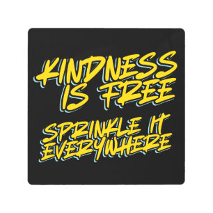 KINDNESS IS FREE SPRINKLE IT EVERYWHERE METAL PRINT