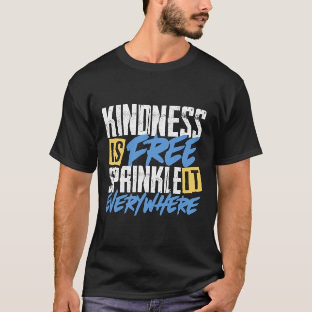 Kindness Is Free Sprinkle It Everywhere Motivation T-Shirt (Front)