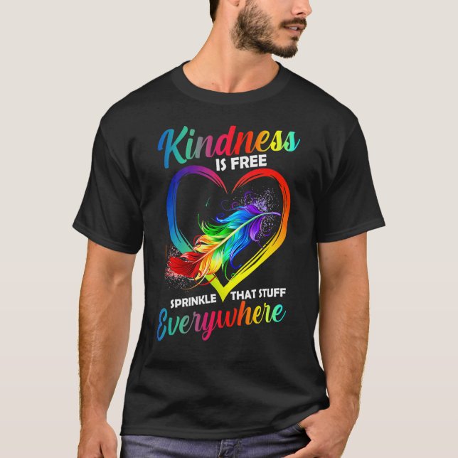 Kindness Is Free Sprinkle That Stuff Everywhere T-Shirt (Front)