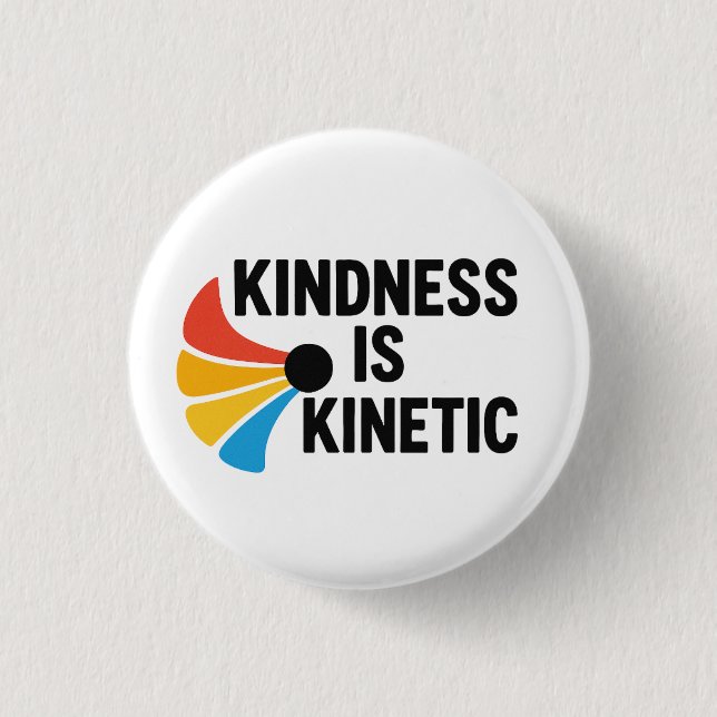 Kindness is Kinetic  Button (Front)