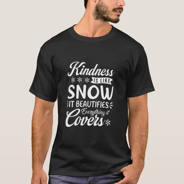 Kindness Is Like Snow Inspirational Kindness Quote T-Shirt (Front)