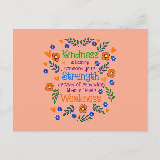 Kindness Is Loaning Someone Your Strength  Postcard (Front)