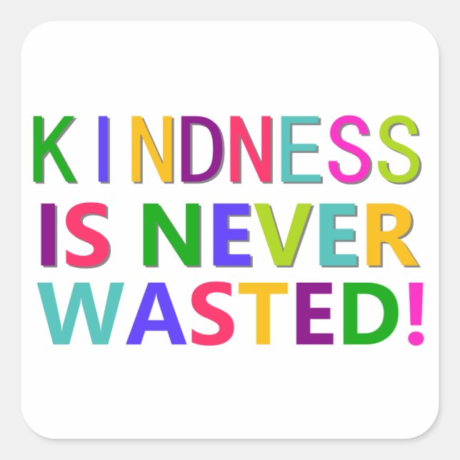 Kindness is Never Wasted Square Sticker (Front)