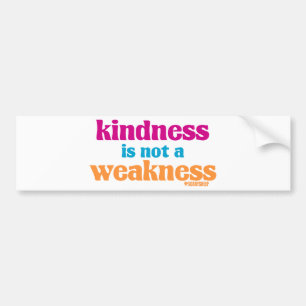 Kindness is Not a Weakness Bumper Sticker