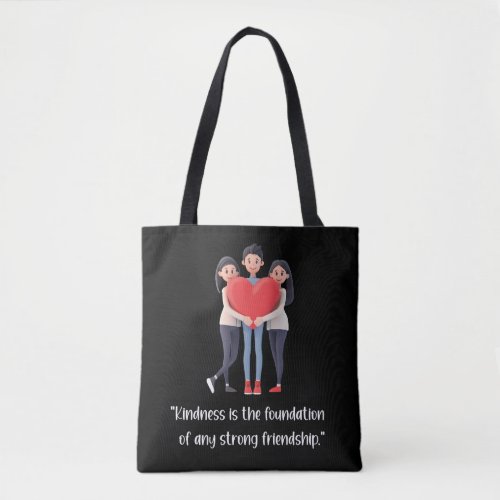 Kindness is the foundation of strong friendship tote bag
