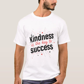 Kindness Is the Key to Success T-Shirt