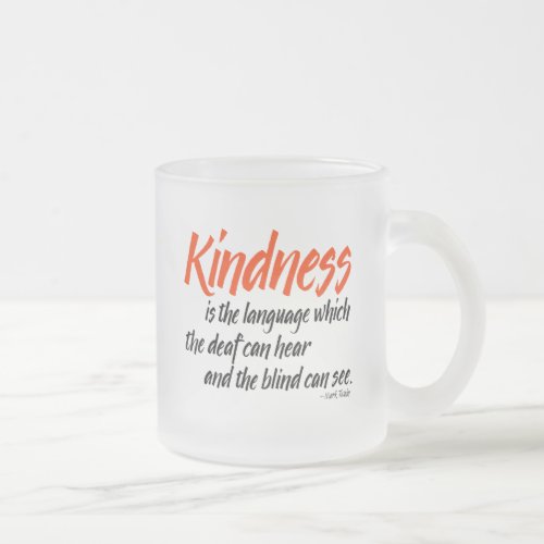 Kindness is the language which the deaf can hear frosted glass coffee mug