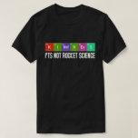 Kindness It's Not Rocket Science Periodic Element T-Shirt<br><div class="desc">Kindness It's Not Rocket Science Periodic Elements table,  for love and equality awareness,  Cool motivational tee for teachers and students,  essential workers during National Kindness week at school to support anti-bullying,  makes a great Birthday or Christmas gift.</div>
