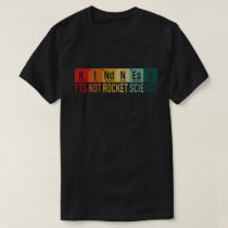 Kindness It's Not Rocket Science Periodic Element T-Shirt