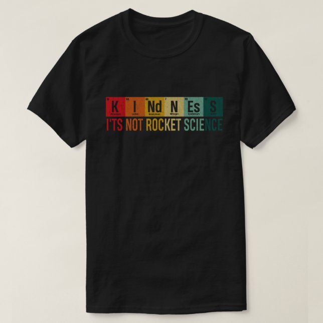 Kindness It's Not Rocket Science Periodic Element T-Shirt (Design Front)