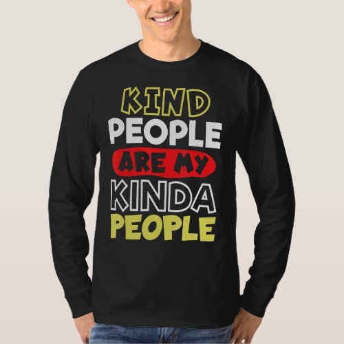 Kindness Kind People Are My Kinda People 1 T_Shirt