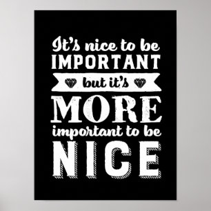 Kindness Kind Quote It's More Important To Be Nice Poster