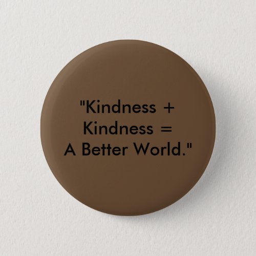 Kindness  Kindness  A Better World Button