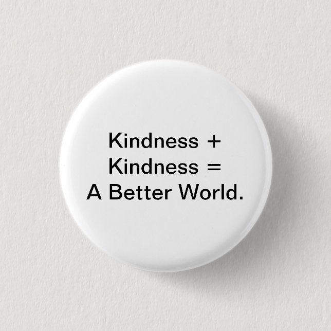 Kindness + Kindness = A Better World. Button (Front)