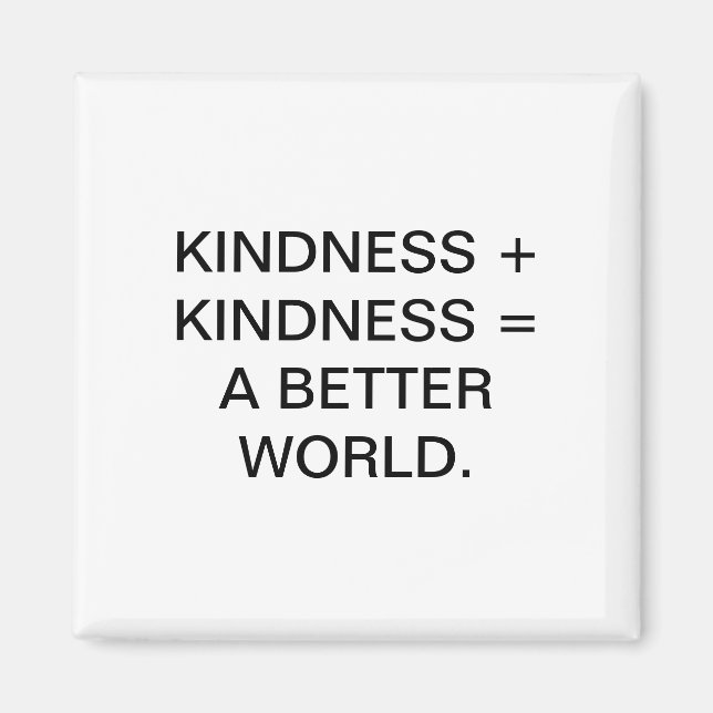 KINDNESS + KINDNESS = A BETTER WORLD. MAGNET (Front)