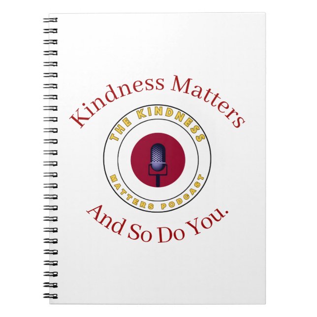 Kindness Matters And So Do You  Notebook (Front)