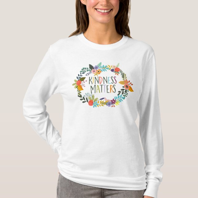 Kindness Matters, Be Kind, Quotes, Boho floral T-Shirt (Front)