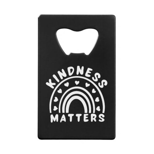 Kindness Matters Credit Card Bottle Opener