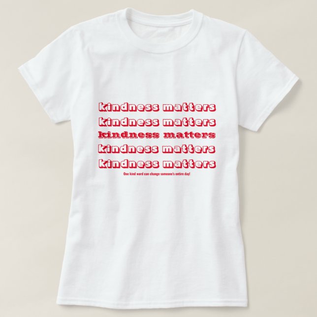 Kindness Matters Inspirational Quote T-Shirt (Design Front)