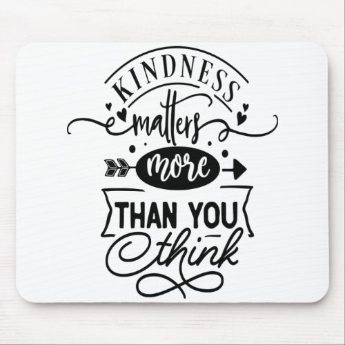 kindness matters more than you think mouse pad