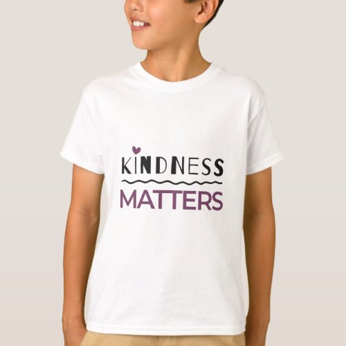 Kindness matters T_Shirt