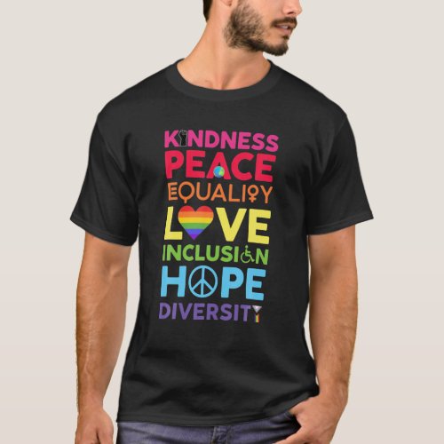 Kindness _ Peace _ Equality _ Love _ Inclusion _ H T_Shirt